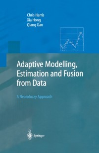 adaptive modelling estimation and fusion from data 1st edition chris harris, xia hong, qiang gan 3540426868,