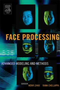 face processing advanced modeling and methods 1st edition wenyi zhao 0120884526, 9780120884520, 9780080488844