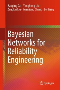bayesian networks for reliability engineering 1st edition baoping cai, yonghong liu, zengkai liu, yuanjiang