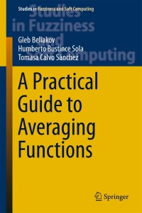 a practical guide to averaging functions 1st edition gleb beliakov, humberto bustince sola, tomasa calvo