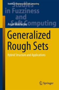 generalized rough sets 1st edition anjan mukherjee 8132224574, 8132224582, 9788132224570, 9788132224587