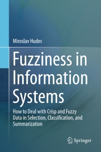 fuzziness in information systems 1st edition miroslav hudec 3319425161, 3319425188, 9783319425160,