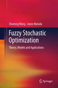 fuzzy stochastic optimization 1st edition shuming wang, junzo watada 1441995595, 1441995609, 9781441995599,