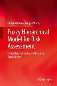 fuzzy hierarchical model for risk assessment 1st edition hing kai chan, xiaojun wang 1447150422, 1447150430,