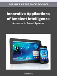 innovative applications of ambient intelligence 1st edition kevin curran 1466600381, 146660039x,