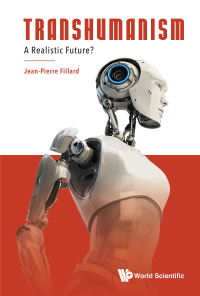 transhumanism a realistic future 1st edition jean pierre fillard 9811211388, 981121140x, 9789811211386,