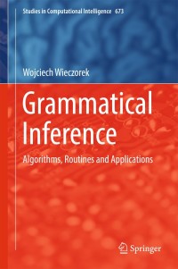 grammatical inference 1st edition wojciech wieczorek 3319468006, 3319468014, 9783319468006, 9783319468013