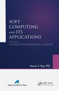 soft computing and its applications 1st edition kumar s. ray 1771880473, 1482257912, 9781771880473,