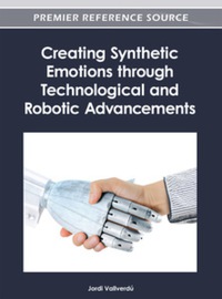 creating synthetic emotions through technological and robotic advancements 1st edition jordi vallverd?