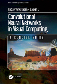 convolutional neural networks in visual computing 1st edition ragav venkatesan, baoxin li 1498770398,