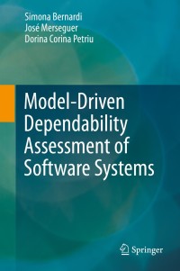 model driven dependability assessment of software systems 1st edition simona bernardi, jos? merseguer, dorina