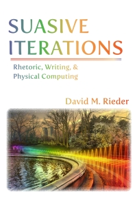 suasive iterations 1st edition david m. rieder 1602355681, 1602355703, 9781602355682, 9781602355705