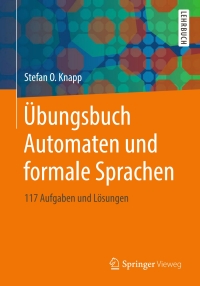 bungsbuch automaten und formale sprachen 1st edition stefan o. knapp 3658226951, 365822696x, 9783658226954,