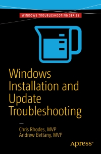 windows installation and update troubleshooting 1st edition chris rhodes, andrew bettany 1484218264,