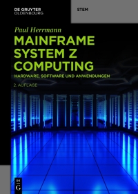 mainframe system z computing 2nd edition paul herrmann 311101522x, 3111015963, 9783111015224, 9783111015965