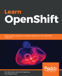 learn openshift 1st edition denis zuev, artemii kropachev, aleksey usov 1788992326, 1788999649,