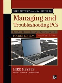 mike meyers comptia a guide to managing and troubleshooting pcs lab manual edition 4th edition mike meyers