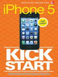 iphone 5 kickstart 1st edition dennis r. cohen, michael e. cohen 0071809856, 0071809864, 9780071809856,