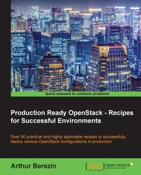 production ready openstack recipes for successful environments 1st edition arthur berezin 1783986905,