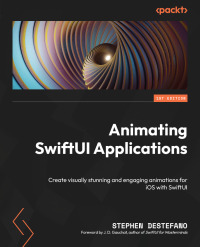 animating swiftui applications 1st edition stephen destefano, j.d. gauchat 1803232668, 180324450x,