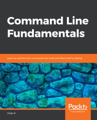 command line fundamentals 1st edition vivek n 178980776x, 1789803527, 9781789807769, 9781789803525