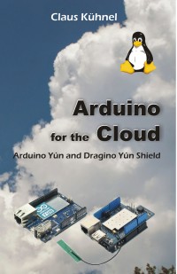 arduino for the cloud 1st edition claus kuhnel 1627340351, 1627340378, 9781627340359, 9781627340373