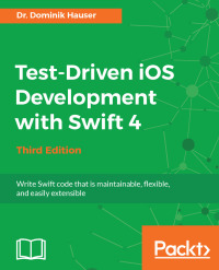 test driven ios development with swift 4 3rd edition dr. dominik hauser 1788475704, 1788393554,