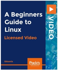 a beginners guide to linux 1st edition eduonix 1838649301, 1838645977, 9781838649302, 9781838645977