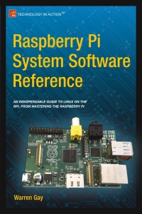 raspberry pi system software reference 1st edition warren gay 1484207971, 1484207963, 9781484207970,
