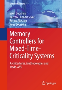 memory controllers for mixed time criticality systems 1st edition sven goossens, karthik chandrasekar, benny