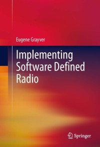implementing software defined radio 1st edition eugene grayver 1441993312, 1441993320, 9781441993311,