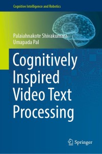 cognitively inspired video text processing 1st edition palaiahnakote shivakumara, umapada pal 9811670684,