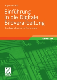 einf hrung in die digitale bildverarbeitung 1st edition angelika erhardt 351900478x, 3834895180,