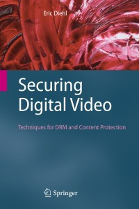 securing digital video 1st edition eric diehl 3642173446, 3642173454, 9783642173448, 9783642173455