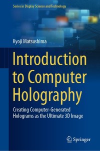introduction to computer holography 1st edition kyoji matsushima 3030384349, 3030384357, 9783030384340,