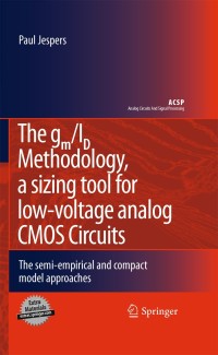 the gm/id methodology a sizing tool for low voltage analog cmos circuits 1st edition paul jespers 0387471006,