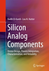 silicon analog components 1st edition badih el kareh, lou n. hutter 1493927507, 1493927515, 9781493927500,