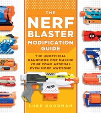 the nerf blaster modification guide 1st edition luke goodman 076035782x, 0760365725, 9780760357828,
