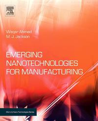 emerging nanotechnologies for manufacturing 1st edition waqar ahmed, m. j. jackson, mark j jackson