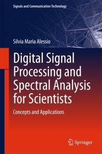 digital signal processing and spectral analysis for scientists 1st edition silvia maria alessio 3319254669,