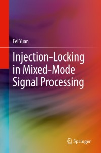 injection locking in mixed mode signal processing 1st edition fei yuan 3030173623, 303017364x, 9783030173623,