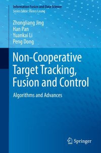 non cooperative target tracking fusion and control 1st edition zhongliang jing, han pan, yuankai li, peng