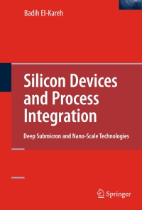 silicon devices and process integration 1st edition badih el kareh 0387367985, 0387690107, 9780387367989,