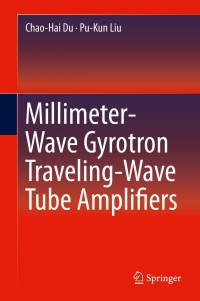 millimeter wave gyrotron traveling wave tube amplifiers 1st edition chao hai du, pu kun liu 3642547273,