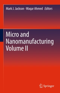 micro and nanomanufacturing volume ii 1st edition mark j. jackson 3319671308, 3319671324, 9783319671307,