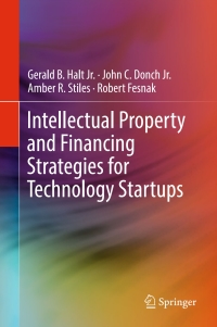 intellectual property and financing strategies for technology startups 1st edition gerald b. halt, jr., john