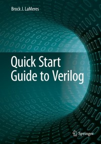 quick start guide to verilog 1st edition brock j. lameres 3030105512, 3030105520, 9783030105518, 9783030105525