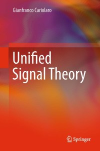 unified signal theory 1st edition gianfranco cariolaro 0857294636, 0857294644, 9780857294630, 9780857294647