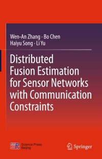 distributed fusion estimation for sensor networks with communication constraints 1st edition wen an zhang, bo