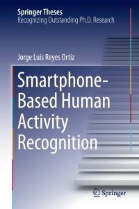 smartphone based human activity recognition 1st edition jorge luis reyes ortiz 3319142739, 3319142747,